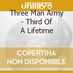 Three Man Army - Third Of A Lifetime cd