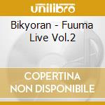 Bikyoran - Fuuma Live Vol.2 cd