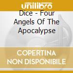Dice - Four Angels Of The Apocalypse cd