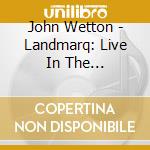 John Wetton - Landmarq: Live In The Netherlands cd