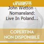 John Wetton - Nomansland: Live In Poland 1998 cd