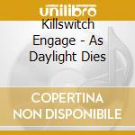 Killswitch Engage - As Daylight Dies cd