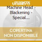 Machine Head - Blackening - Special Limited Edition (2 Cd) cd