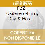 Pe'Z - Okiteneru-Funny Day & Hard Night- (2 Cd) cd