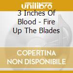 3 Inches Of Blood - Fire Up The Blades cd