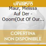 Maur, Melissa Auf Der - Ooom(Out Of Our Minds) cd musicale
