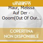 Maur, Melissa Auf Der - Ooom(Out Of Our Minds) cd