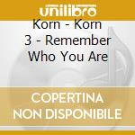 Korn - Korn 3 - Remember Who You Are cd
