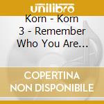 Korn - Korn 3 - Remember Who You Are Special Edition (2 Cd) cd musicale