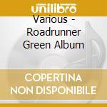 Various - Roadrunner Green Album cd musicale