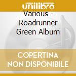 Various - Roadrunner Green Album cd