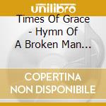 Times Of Grace - Hymn Of A Broken Man (2 Cd) cd musicale