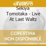 Sekiya Tomotaka - Live At Last Waltz cd musicale