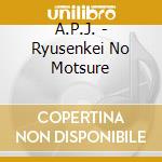 A.P.J. - Ryusenkei No Motsure cd