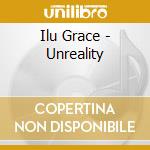 Ilu Grace - Unreality cd