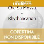 Che Sa Mossa - Rhythmication cd