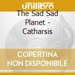 The Sad Sad Planet - Catharsis cd