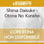 Shima Daisuke - Otona No Kunsho cd musicale di Shima Daisuke