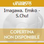 Imagawa. Emiko - S.Chu! cd