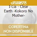 I-Lia - Clear Earth -Kokoro No Mother- cd