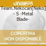 Team.Nekocan[Neko] - S -Metal Blade- cd