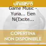 Game Music - Yuria... Eien Ni(Excite Ver.)/Tough Boy(21St Century Ver.)/Silent Surviv cd musicale di Game Music