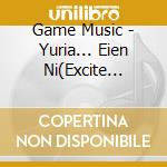 Game Music - Yuria... Eien Ni(Excite Ver.)/Tough Boy(21St Century Ver.)/Silent Surviv cd