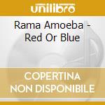 Rama Amoeba - Red Or Blue cd