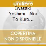 Iwasaki Yoshimi - Aka To Kuro Kara.....3 Aishite Monamour cd