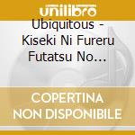 Ubiquitous - Kiseki Ni Fureru Futatsu No Yakusoku cd