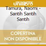 Tamura, Naomi - Santih Santih Santih cd
