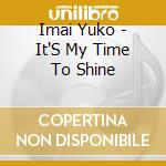 Imai Yuko - It'S My Time To Shine cd