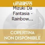 Mizuki Da Fantasia - Rainbow Chasers-Niji Wo Ou Hitobito cd musicale di Mizuki Da Fantasia