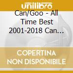 Can/Goo - All Time Best 2001-2018 Can Zume cd