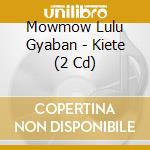 Mowmow Lulu Gyaban - Kiete (2 Cd) cd