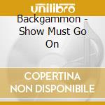 Backgammon - Show Must Go On cd