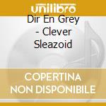 Dir En Grey - Clever Sleazoid cd