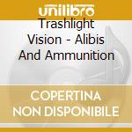 Trashlight Vision - Alibis And Ammunition cd