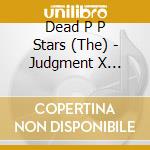 Dead P P Stars (The) - Judgment X Suspicion cd musicale