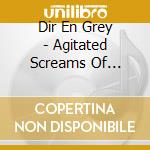 Dir En Grey - Agitated Screams Of Maggots cd musicale