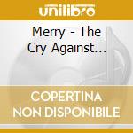 Merry - The Cry Against... cd