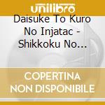 Daisuke To Kuro No Injatac - Shikkoku No Hikari cd