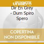 Dir En Grey - Dum Spiro Spero cd
