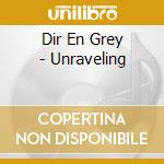 Dir En Grey - Unraveling cd musicale di Dir En Grey