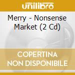 Merry - Nonsense Market (2 Cd) cd