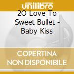2O Love To Sweet Bullet - Baby Kiss cd