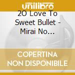 2O Love To Sweet Bullet - Mirai No Shiawase cd