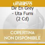Dir En Grey - Uta Fumi (2 Cd) cd
