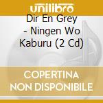 Dir En Grey - Ningen Wo Kaburu (2 Cd) cd