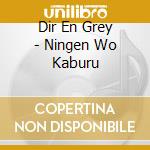 Dir En Grey - Ningen Wo Kaburu cd musicale di Dir En Grey